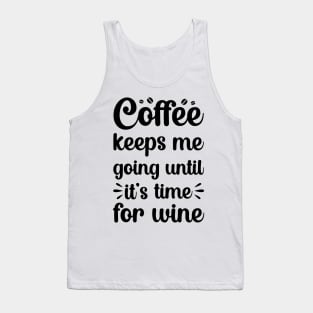 coffee keeps me going until its time for wine Tank Top